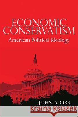 Economic Conservatism: American Political Ideology John a. Orr 9781481995979 Createspace - książka