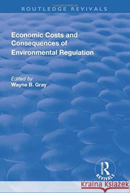 Economic Costs and Consequences of Environmental Regulation Gray, Wayne B. 9781138731110 TAYLOR & FRANCIS - książka