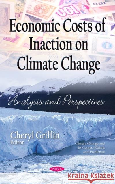 Economic Costs of Inaction on Climate Change: Analysis & Perspectives Cheryl Griffin 9781617280313 Nova Science Publishers Inc - książka