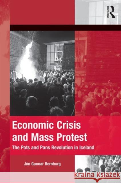 Economic Crisis and Mass Protest: The Pots and Pans Revolution in Iceland Professor Jon Gunnar Bernburg Dr. Hank Johnston  9781472425478 Ashgate Publishing Limited - książka
