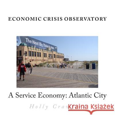 Economic Crisis Observatory: Atlantic City: Case Study of Service Economy Holly Crawford 9780985246167 Lokke - książka