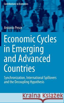 Economic Cycles in Emerging and Advanced Countries: Synchronization, International Spillovers and the Decoupling Hypothesis Pesce, Antonio 9783319170848 Springer - książka
