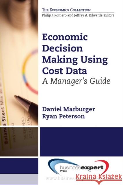 Economic Decision Making Using Cost Data: A Guide for Managers Daniel M. Marburger Ryan Peterson 9781606495124 Business Expert Press - książka