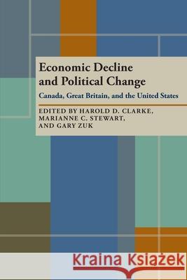 Economic Decline and Political Change: Canada, Great Britain, the United States Harold D. Clarke, Marianne C. Stewart, Gary Zuk 9780822985167 University of Pittsburgh Press - książka