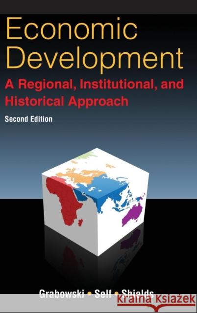 Economic Development: A Regional, Institutional, and Historical Approach: A Regional, Institutional and Historical Approach Grabowski, Richard 9780765633538 Sharpe Focus - książka