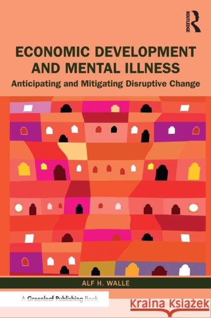 Economic Development and Mental Illness: Anticipating and Mitigating Disruptive Change Alf H. Walle 9780367278458 Routledge - książka