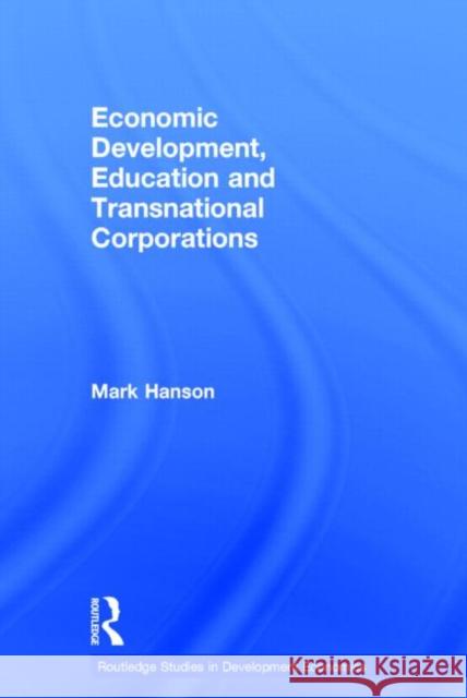 Economic Development, Education and Transnational Corporations Mark Hanson 9780415771160 TAYLOR & FRANCIS LTD - książka