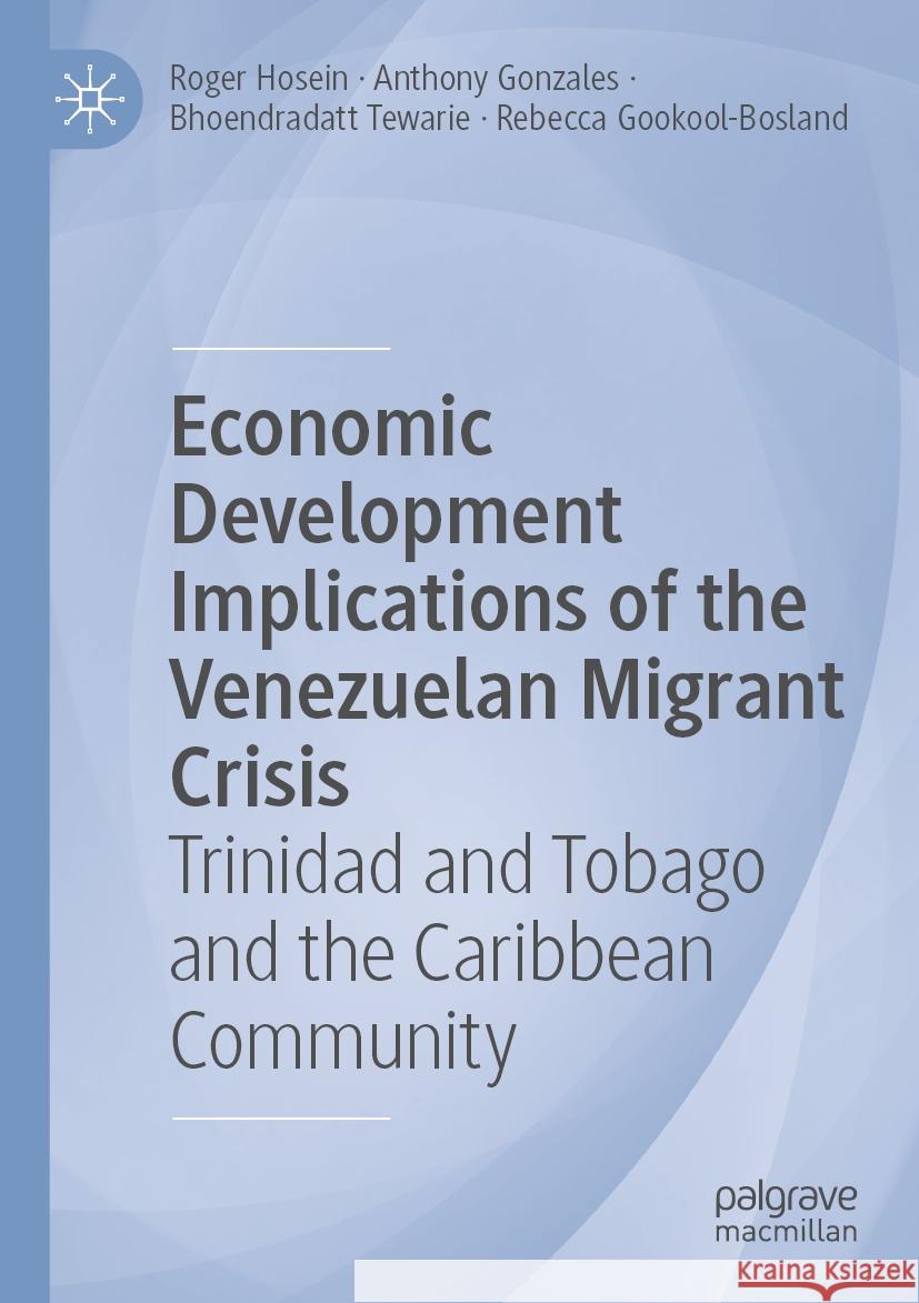 Economic Development Implications of the Venezuelan Migrant Crisis Roger Hosein, Anthony Gonzales, Bhoendradatt Tewarie 9783031134463 Springer International Publishing - książka