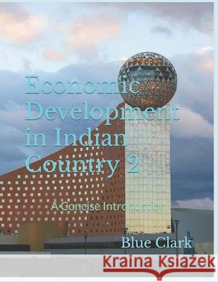 Economic Development in Indian Country 2: A Concise Introduction Clark, Blue 9798489198387 Independently published - książka