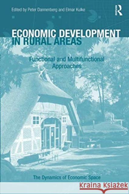 Economic Development in Rural Areas: Functional and Multifunctional Approaches Peter Dannenberg Elmar Kulke 9781138546790 Routledge - książka