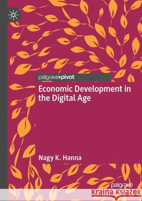 Economic Development in the Digital Age: A Digital Transformation Framework Nagy K. Hanna 9783031545689 Palgrave MacMillan - książka