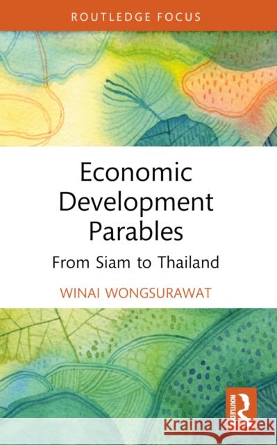 Economic Development Parables: From Siam to Thailand Winai Wongsurawat 9781032491288 Routledge - książka