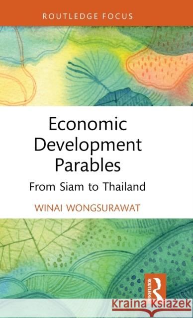 Economic Development Parables: From Siam to Thailand Winai Wongsurawat 9781032491295 Routledge - książka