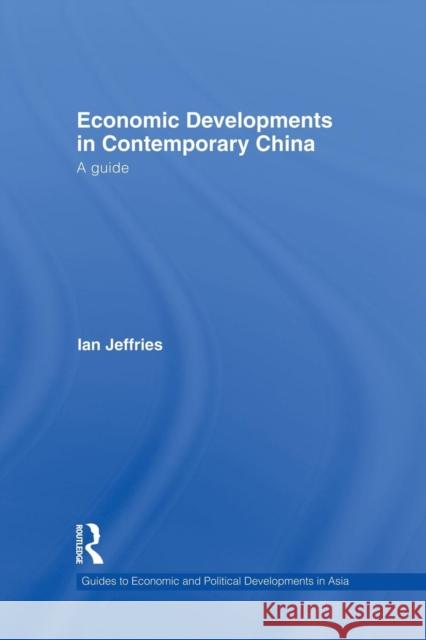 Economic Developments in Contemporary China: A Guide Ian Jeffries   9781138879096 Routledge - książka