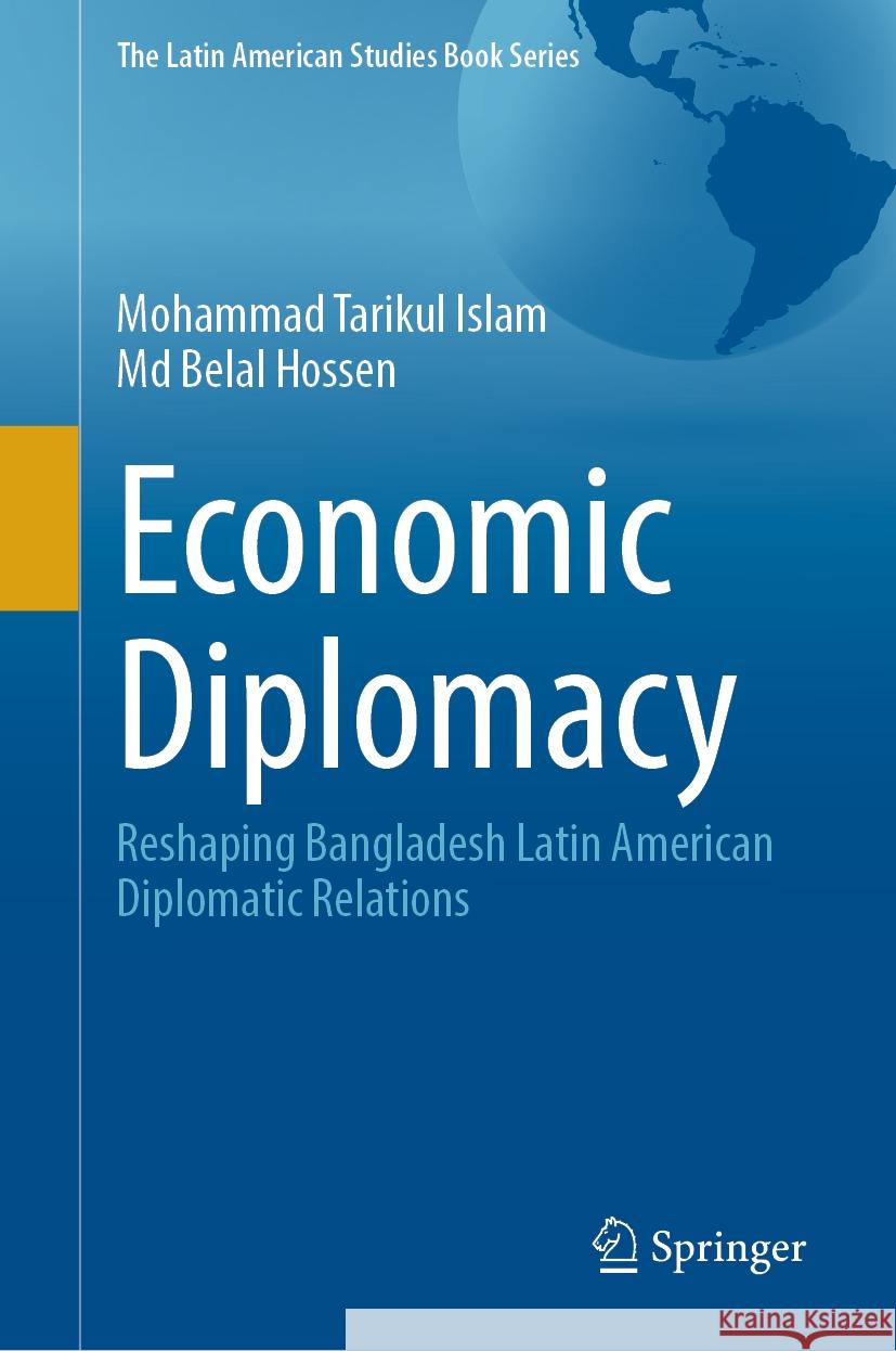 Economic Diplomacy: Reshaping Bangladesh Latin American Diplomatic Relations Mohammad Tarikul Islam MD Belal Hossen 9783031813610 Springer - książka