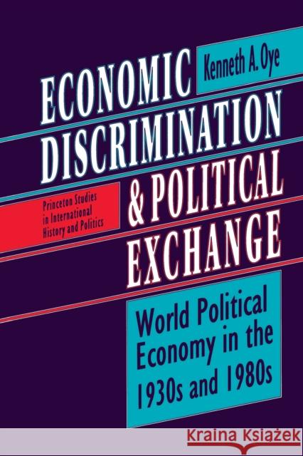 Economic Discrimination and Political Exchange: World Political Economy in the 1930s and 1980s Oye, Kenneth A. 9780691000831 Princeton University Press - książka