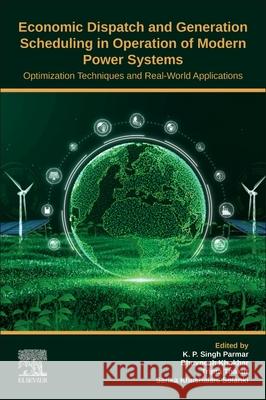 Economic Dispatch and Generation Scheduling in Operation of Modern Power Systems: Optimization Techniques and Real-World Applications K. P. Singh Parmar Bhuvnesh Khokhar Tripta Thakur 9780443442810 Elsevier - książka