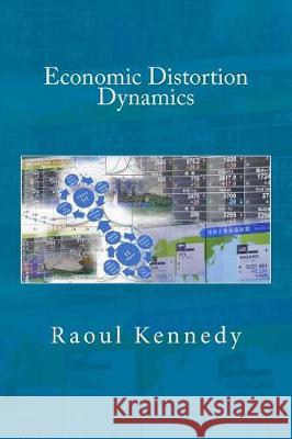 Economic Distortion Dynamics Raoul Kennedy 9781976404092 Createspace Independent Publishing Platform - książka