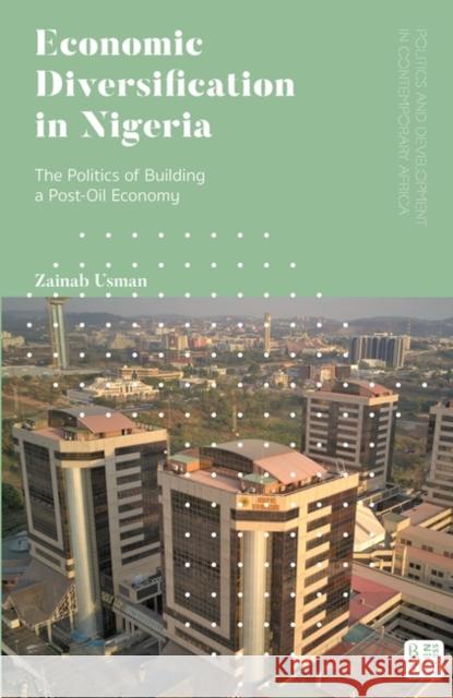 Economic Diversification in Nigeria: The Politics of Building a Post-Oil Economy Usman, Zainab 9781786993946 Zed Books Ltd - książka