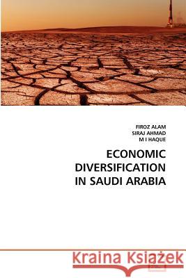 Economic Diversification in Saudi Arabia Firoz Alam Siraj Ahmad M. I 9783639356151 VDM Verlag - książka