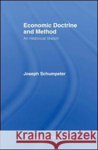 Economic Doctrine and Method: An Historical Sketch Schumpeter, Joseph Alois 9780415110778 Taylor and Francis - książka