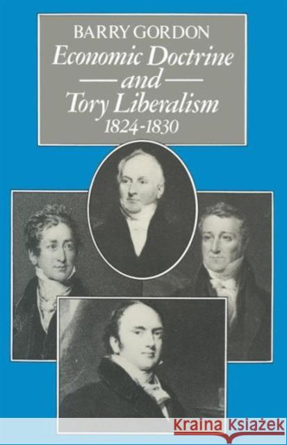 Economic Doctrine and Tory Liberalism 1824–1830 Barry Gordon 9781349033782 Palgrave Macmillan - książka