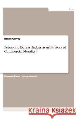 Economic Duress: Judges as Arbitrators of Commercial Morality? Ronan Garvey 9783346166432 Grin Verlag - książka