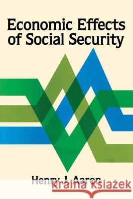 Economic Effects of Social Security Henry J. Aaron 9780815700296 BROOKINGS INSTITUTION - książka