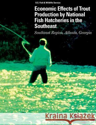 Economic Effects of Trout Production by National Fish Hatchery in the Southeast U S Fish & Wildlife Service 9781489520838 Createspace - książka