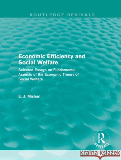 Economic Efficiency and Social Welfare : Selected Essays on Fundamental Aspects of the Economic Theory of Social Welfare E. J. Mishan 9780415682350 Routledge - książka