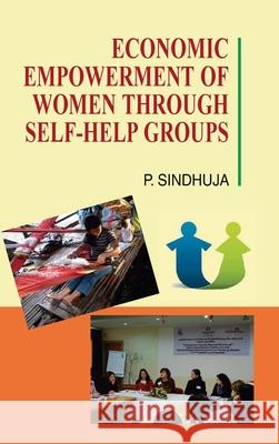 Economic Empowerment of Women Through Self-Help Groups P. Sindhuja 9788183567268 Discovery Publishing House Pvt Ltd - książka