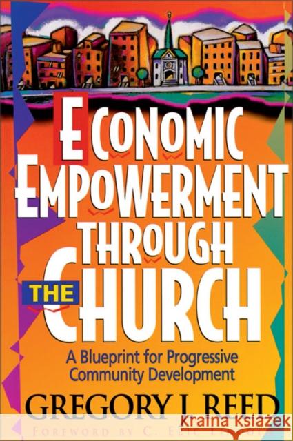 Economic Empowerment Through the Church: A Blueprint for Progressive Community Development Reed, Gregory J. 9780310489511 Zondervan Publishing Company - książka