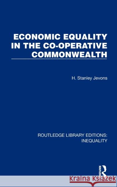 Economic Equality in the Co-Operative Commonwealth H. Stanley Jevons 9781032434537 Taylor & Francis Ltd - książka