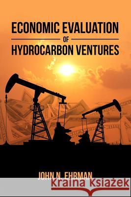 Economic Evaluation of Hydrocarbon Ventures John N. Ehrman 9781480983779 Dorrance Publishing Co. - książka