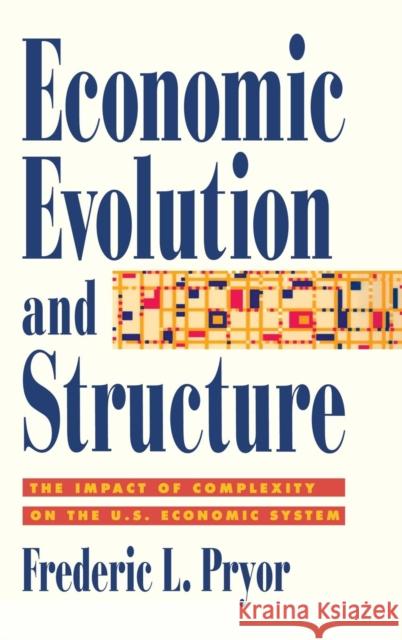 Economic Evolution and Structure: The Impact of Complexity on the U.S. Economic System Pryor, Frederic L. 9780521550970 Cambridge University Press - książka