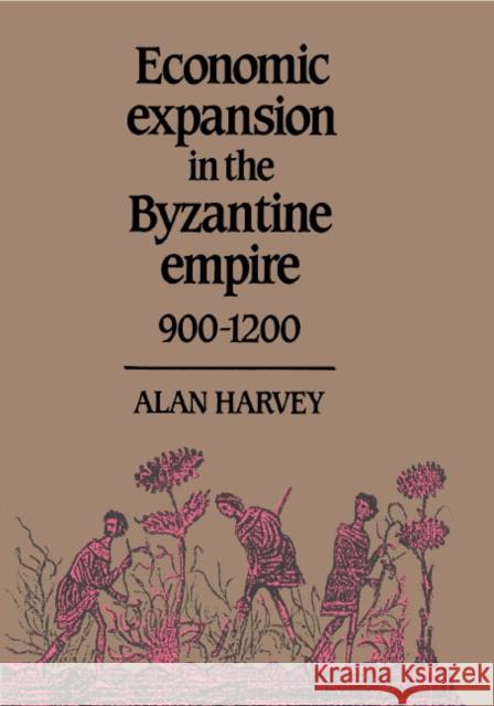 Economic Expansion in the Byzantine Empire, 900 1200 Harvey, Alan 9780521371513 Cambridge University Press - książka