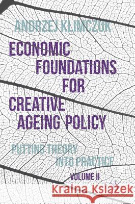 Economic Foundations for Creative Ageing Policy, Volume II: Putting Theory Into Practice Klimczuk, Andrzej 9781137535221 Palgrave MacMillan - książka