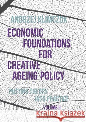 Economic Foundations for Creative Ageing Policy, Volume II: Putting Theory Into Practice Klimczuk, Andrzej 9781349953868 Palgrave MacMillan - książka