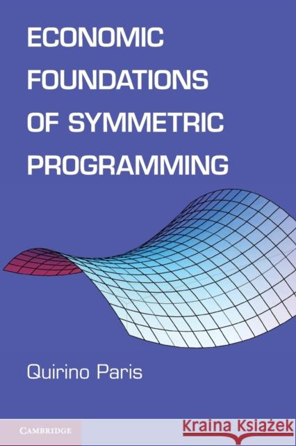 Economic Foundations of Symmetric Programming Quirino Paris 9780521123020 Cambridge University Press - książka