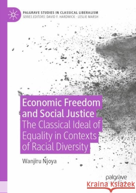 Economic Freedom and Social Justice: The Classical Ideal of Equality in Contexts of Racial Diversity Wanjiru Njoya 9783030848545 Palgrave MacMillan - książka