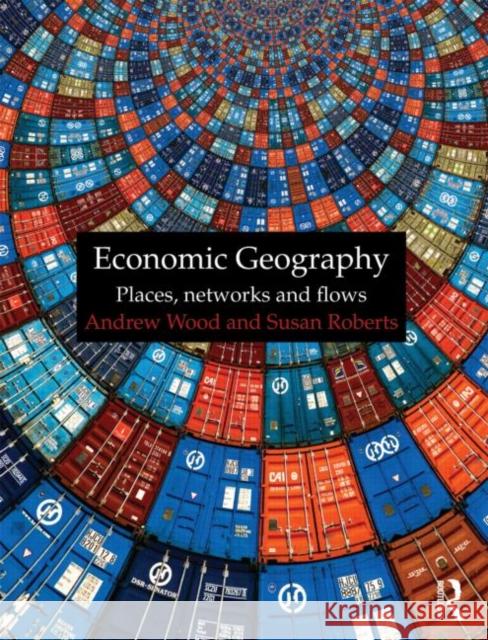 Economic Geography: Places, Networks and Flows Wood, Andrew 9780415401821  - książka