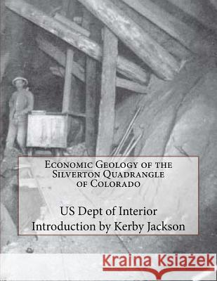 Economic Geology of the Silverton Quadrangle of Colorado Us Dept of Interior Kerby Jackson 9781534848108 Createspace Independent Publishing Platform - książka