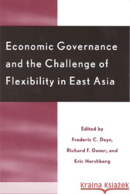 Economic Governance and the Challenge of Flexibility in East Asia Frederic C. Deyo Richard F. Doner Eric Hershberg 9780742509436 Rowman & Littlefield Publishers - książka