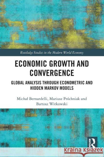 Economic Growth and Convergence: Global Analysis through Econometric and Hidden Markov Models Michal Bernardelli Mariusz Pr?chniak Bartosz Witkowski 9780367774905 Routledge - książka