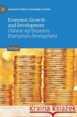 Economic Growth and Development: Chinese Agribusiness Enterprises Development Sun, Lei 9783030460983 Palgrave MacMillan - książka