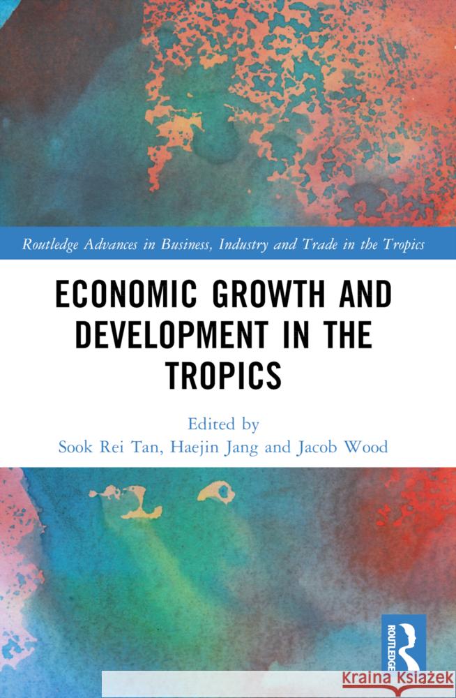 Economic Growth and Development in the Tropics Sook Rei Tan Haejin Jang Jacob Wood 9781032393254 Routledge - książka