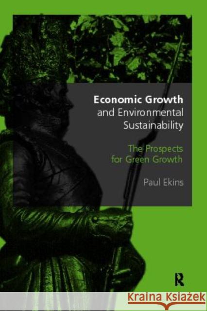 Economic Growth and Environmental Sustainability: The Prospects for Green Growth Ekins, Paul 9780415173339 Routledge - książka