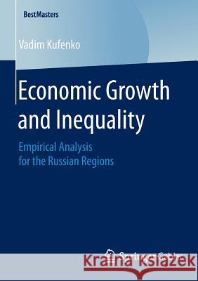 Economic Growth and Inequality: Empirical Analysis for the Russian Regions Vadim Kufenko 9783658080822 Springer-Verlag Berlin and Heidelberg GmbH &  - książka