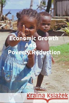 Economic Growth And Poverty Reduction Ali Nazmi Cora 9781985382565 Createspace Independent Publishing Platform - książka