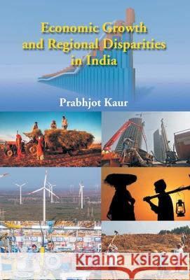 Economic Growth and Regional Disparties in India Prabhjot Kumar 9789386397119 Gyan Books - książka